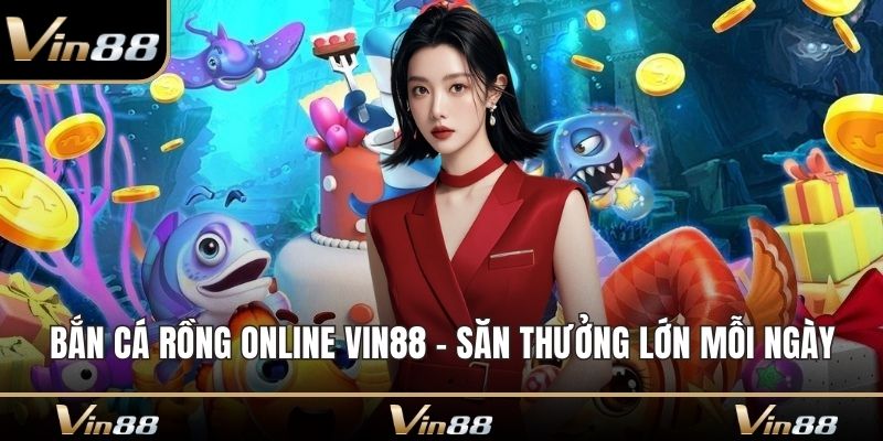 Bắn cá rồng online Vin88