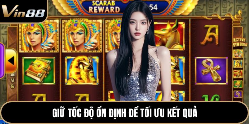 Giữ tốc độ ổn định để tối ưu kết quả