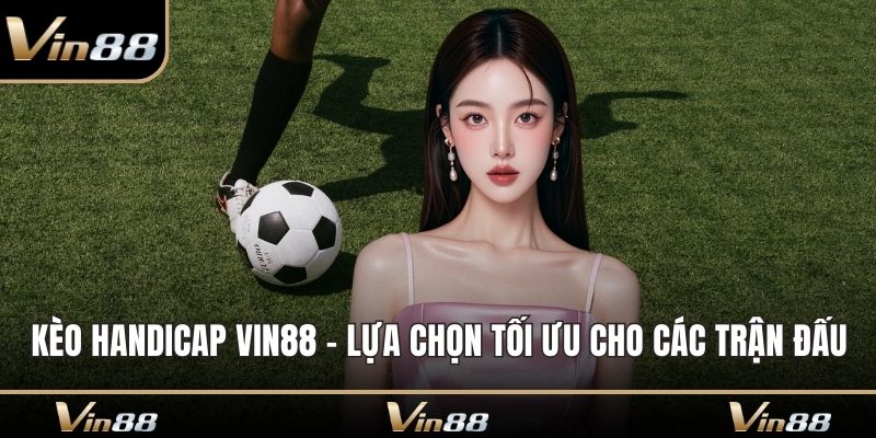 Kèo Handicap Vin88