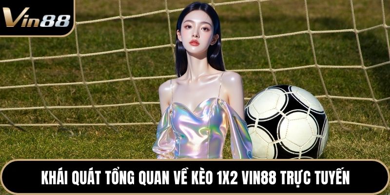 Khái quát tổng quan về kèo 1x2 Vin88 trực tuyến