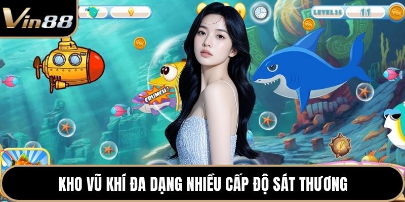 Kho vũ khí đa dạng nhiều cấp độ sát thương