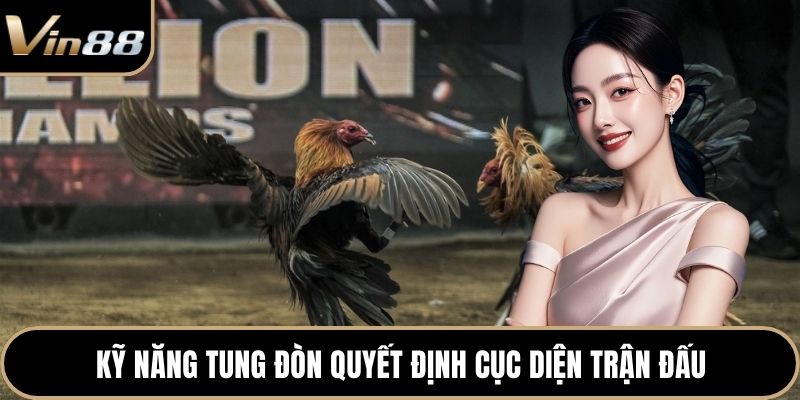 Kỹ năng tung đòn quyết định cục diện trận đấu