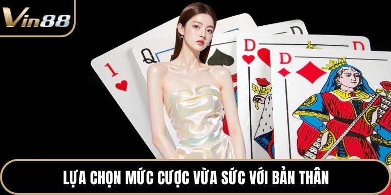 Lựa chọn mức cược vừa sức với bản thân