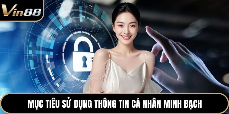 Mục tiêu sử dụng thông tin cá nhân minh bạch