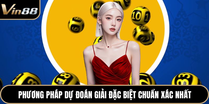 Phương pháp dự đoán giải đặc biệt chuẩn xác nhất