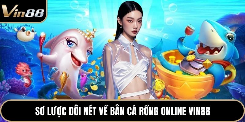 Sơ lược đôi nét về bắn cá rồng online Vin88