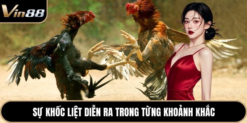 Sự khốc liệt diễn ra trong từng khoảnh khắc