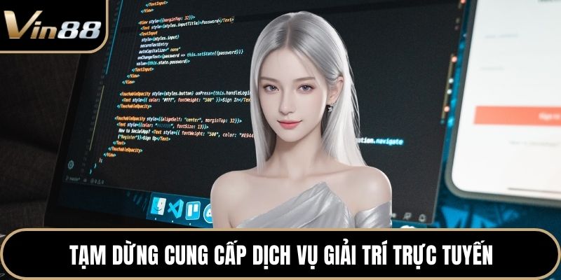 Tạm dừng cung cấp dịch vụ giải trí trực tuyến