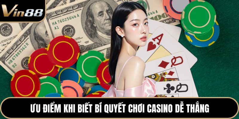 Ưu điểm khi biết bí quyết chơi Casino dễ thắng