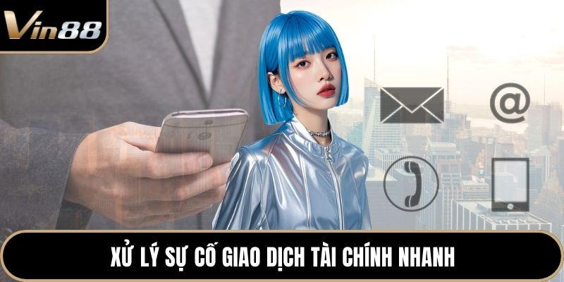 Xử lý sự cố giao dịch tài chính nhanh